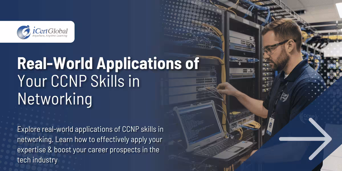 Real-World Applications of Your CCNP Skills in Networking