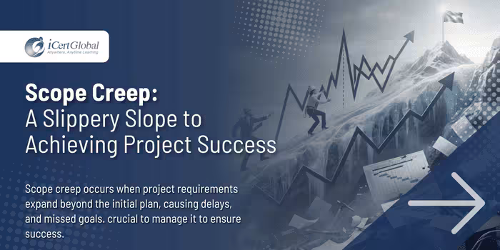 Scope Creep: A Slippery Slope to Achieving Project Success