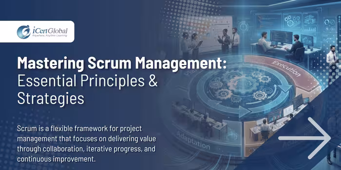 Mastering Scrum Management:Essential Principles & Strategies