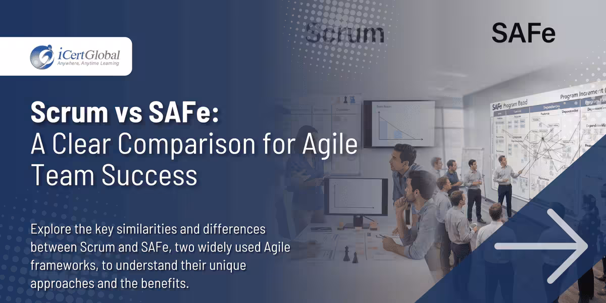 Scrum vs SAFe: A Clear Comparison for Agile Team Success