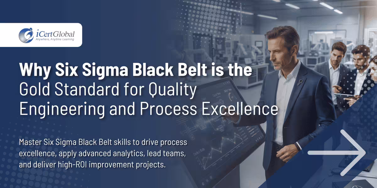 Why Six Sigma Black Belt is the Gold Standard for Quality Engineering and Process Excellence