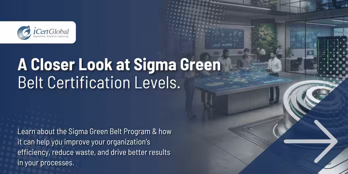 A Closer Look at Sigma Green Belt Certification Levels.