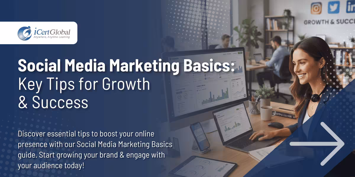 Social Media Marketing Basics: Key Tips for Growth & Success
