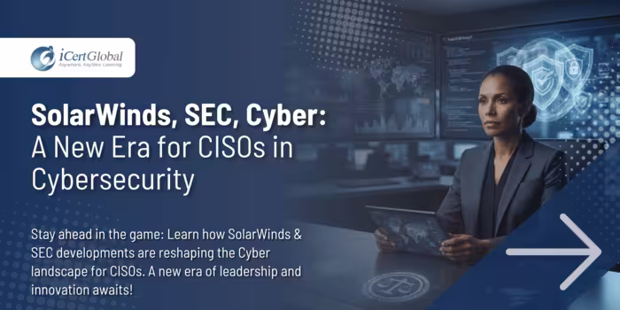 SolarWinds, SEC, Cyber: A New Era for CISOs in Cybersecurity