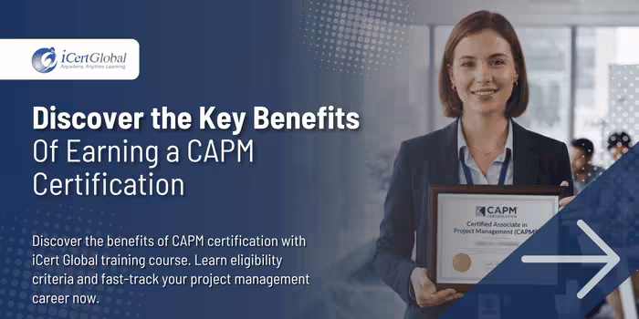 Discover the Key Benefits of Earning a CAPM Certification