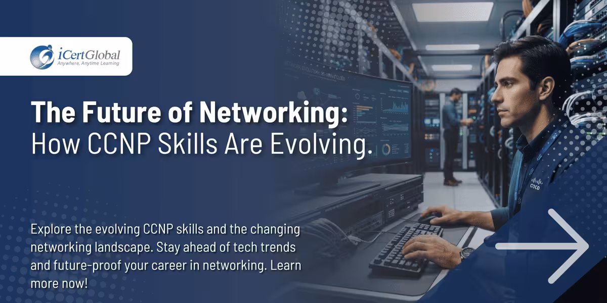 The Future of Networking: How CCNP Skills Are Evolving.
