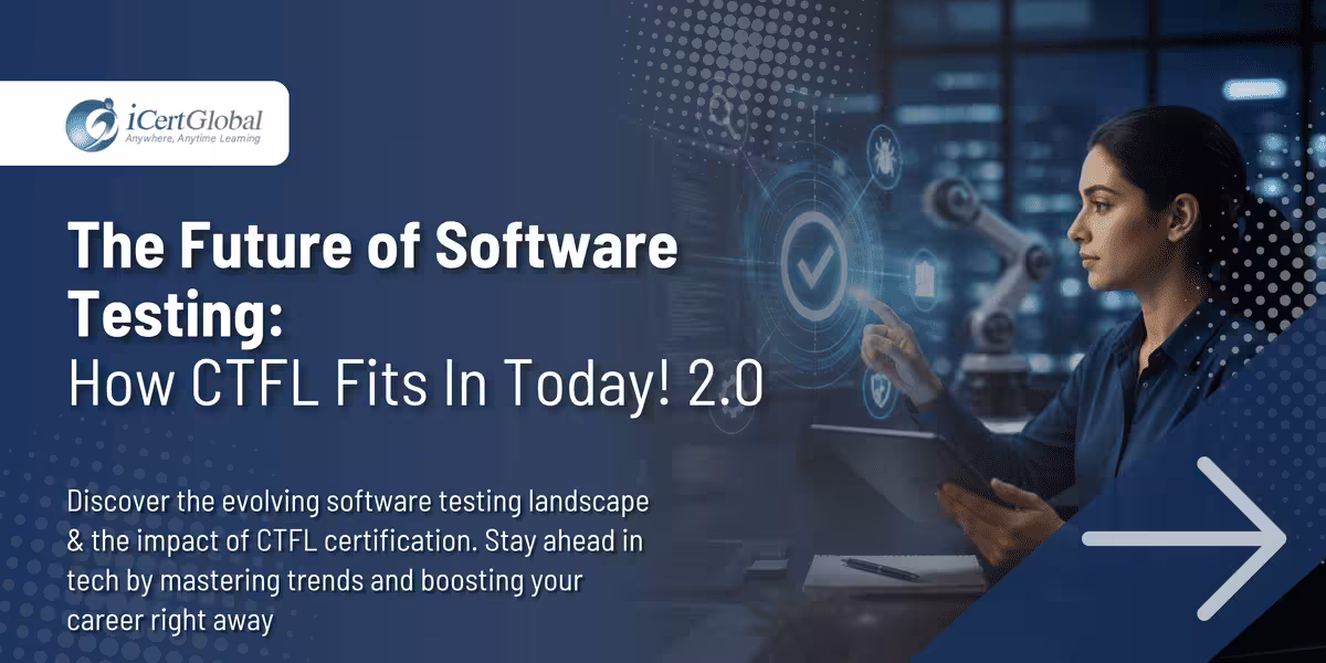 The Future of Software Testing: How CTFL Fits In Today! 2.0