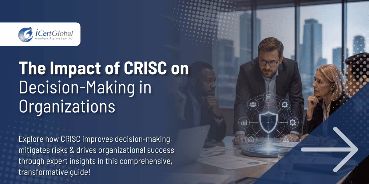 The Impact of CRISC on Decision-Making in Organizations