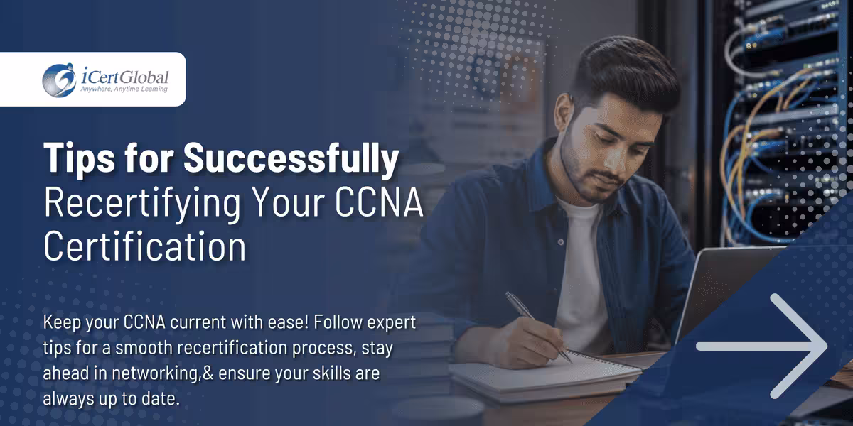 Tips for Successfully Recertifying Your CCNA Certification