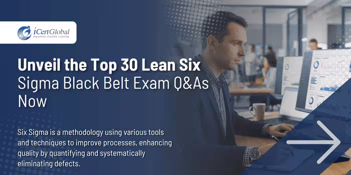 Unveil the Top 30 Lean Six Sigma Black Belt Exam Q&As Now