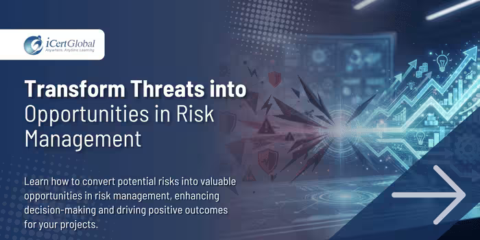 Transform Threats into Opportunities in Risk Management
