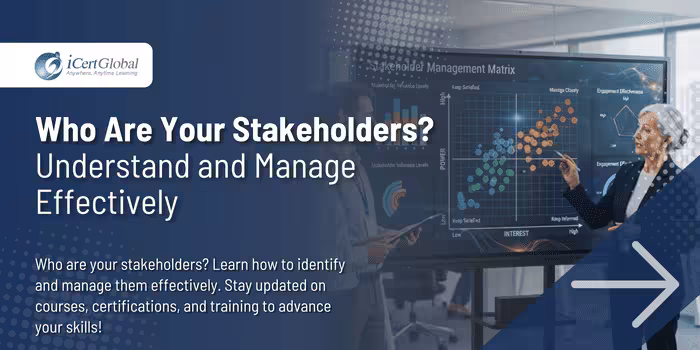 Who Are Your Stakeholders?Understand and Manage Effectively