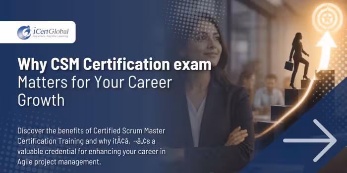 Why CSM Certification exam Matters for Your Career Growth