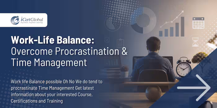 Work-Life Balance:Overcome Procrastination & Time Management